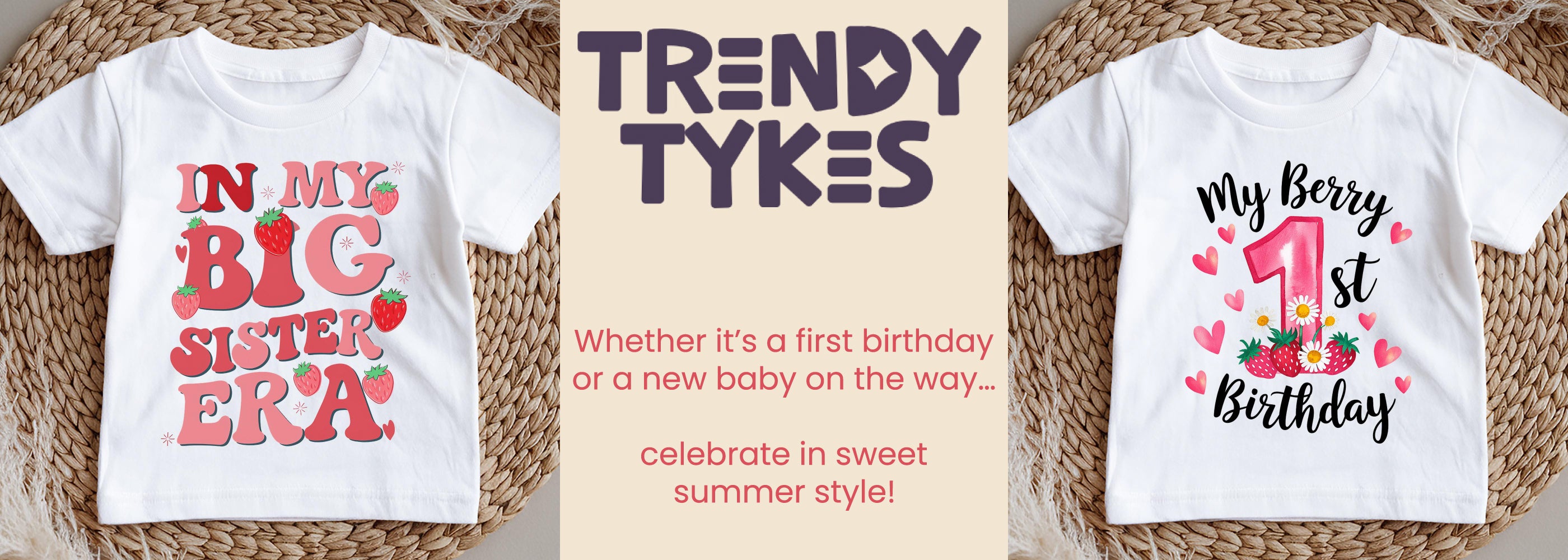 "Promotional banner for Trendy Tykes featuring two baby t-shirts. The left shirt reads 'In My Big Sister Era' with strawberry graphics, and the right shirt reads 'My Berry 1st Birthday' with hearts, strawberries, and flowers. In the center is the Trendy Tykes logo with the tagline: 'Whether it’s a first birthday or a new baby on the way… celebrate in sweet summer style!